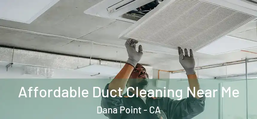 Affordable Duct Cleaning Near Me Dana Point - CA