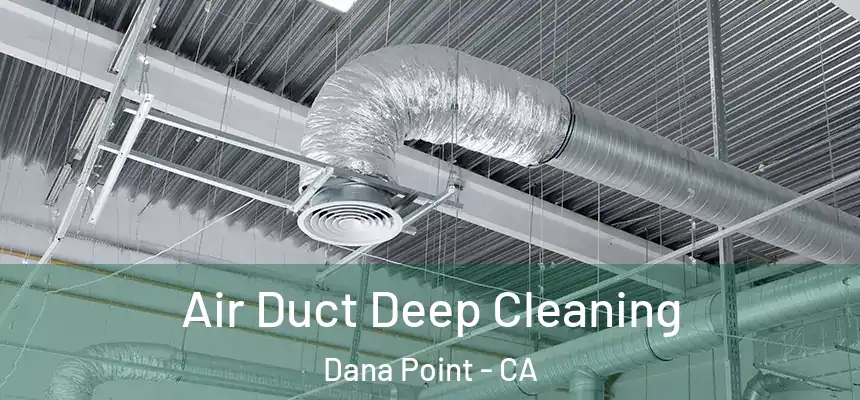 Air Duct Deep Cleaning Dana Point - CA
