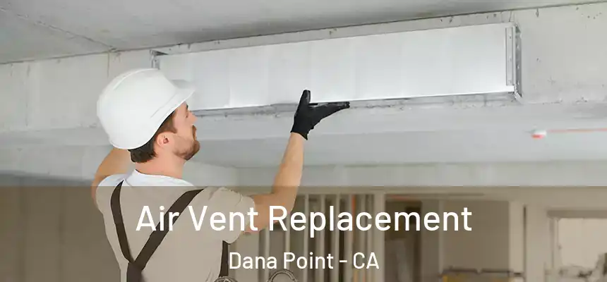 Air Vent Replacement Dana Point - CA