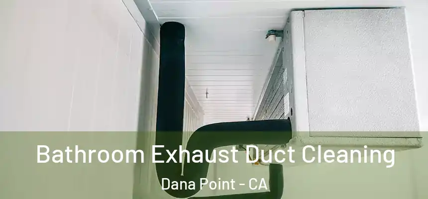  Bathroom Exhaust Duct Cleaning Dana Point - CA