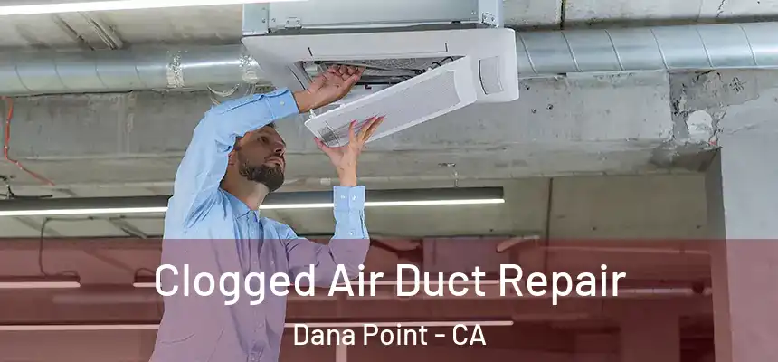 Clogged Air Duct Repair Dana Point - CA