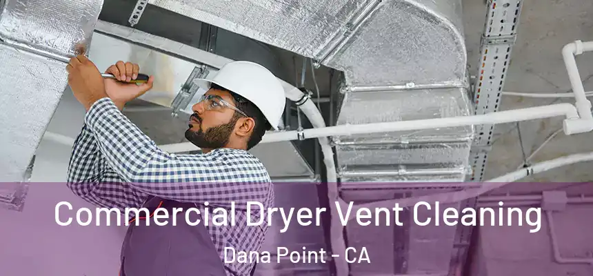 Commercial Dryer Vent Cleaning Dana Point - CA