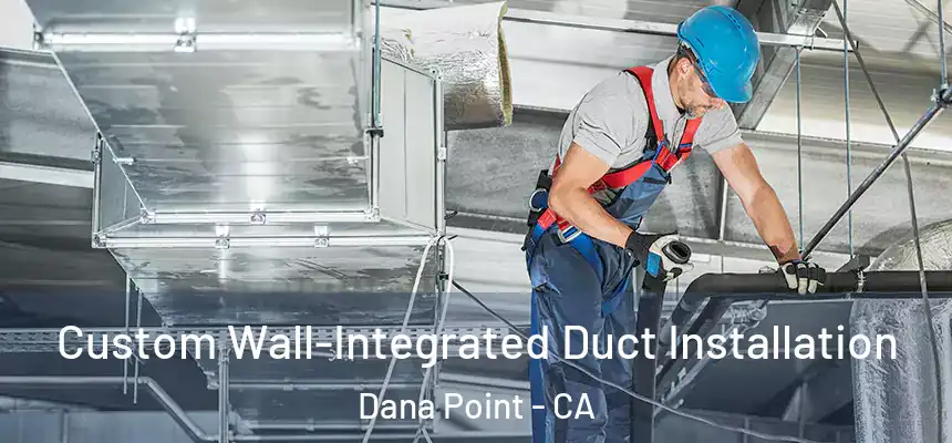 Custom Wall-Integrated Duct Installation Dana Point - CA