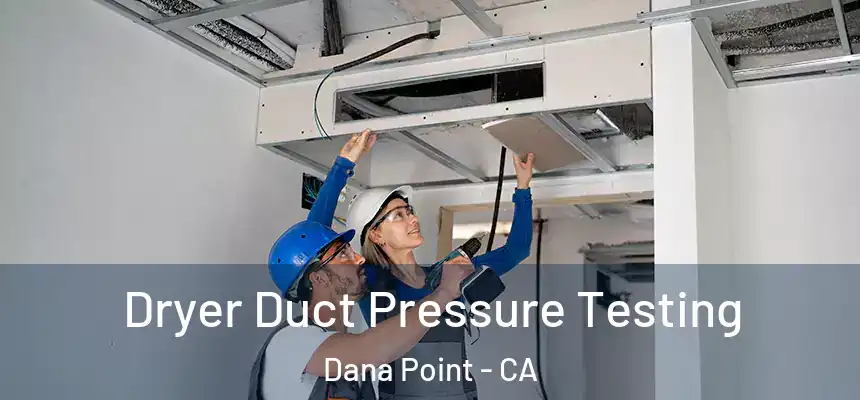 Dryer Duct Pressure Testing Dana Point - CA