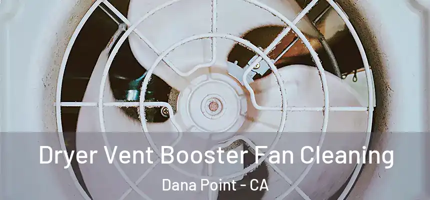  Dryer Vent Booster Fan Cleaning Dana Point - CA