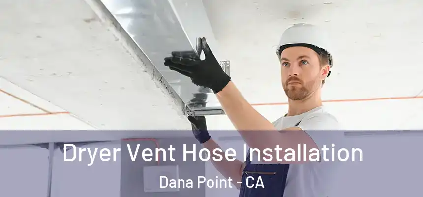 Dryer Vent Hose Installation Dana Point - CA