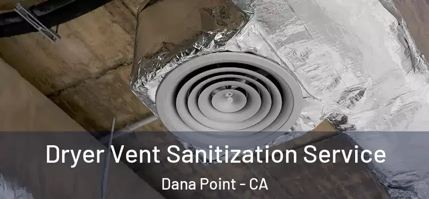 Dryer Vent Sanitization Service Dana Point - CA