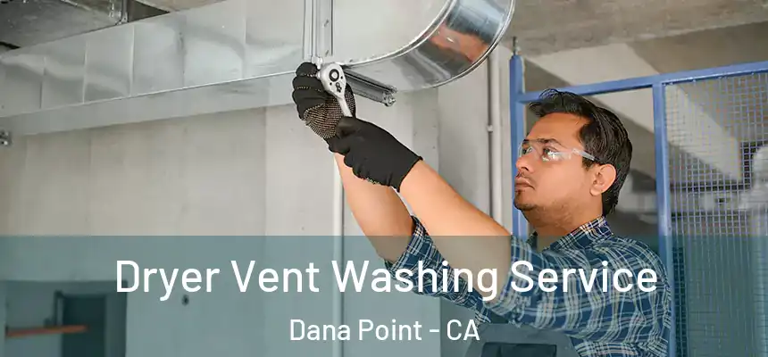 Dryer Vent Washing Service Dana Point - CA