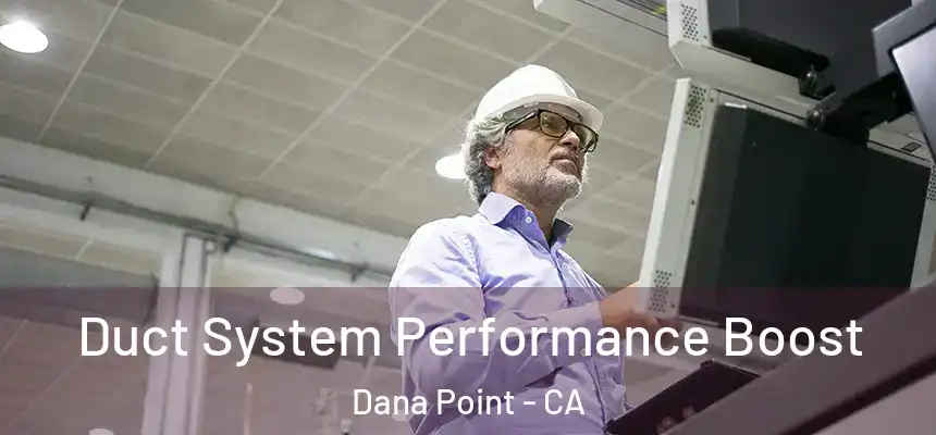 Duct System Performance Boost Dana Point - CA