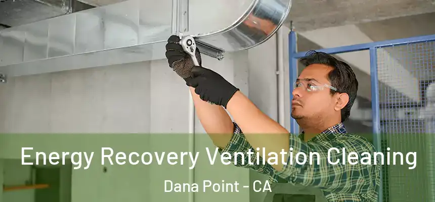 Energy Recovery Ventilation Cleaning Dana Point - CA