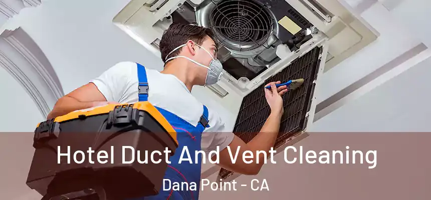 Hotel Duct And Vent Cleaning Dana Point - CA
