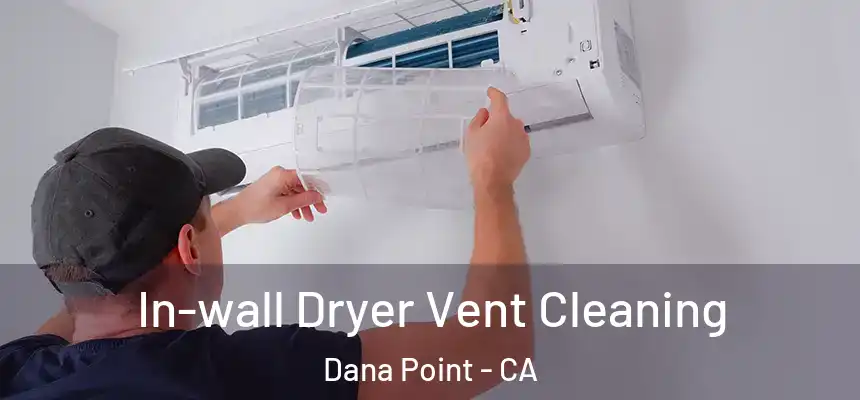 In-wall Dryer Vent Cleaning Dana Point - CA