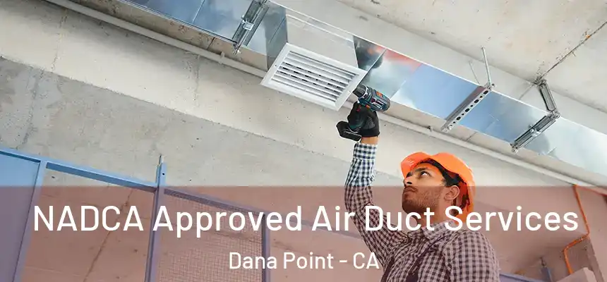 NADCA Approved Air Duct Services Dana Point - CA