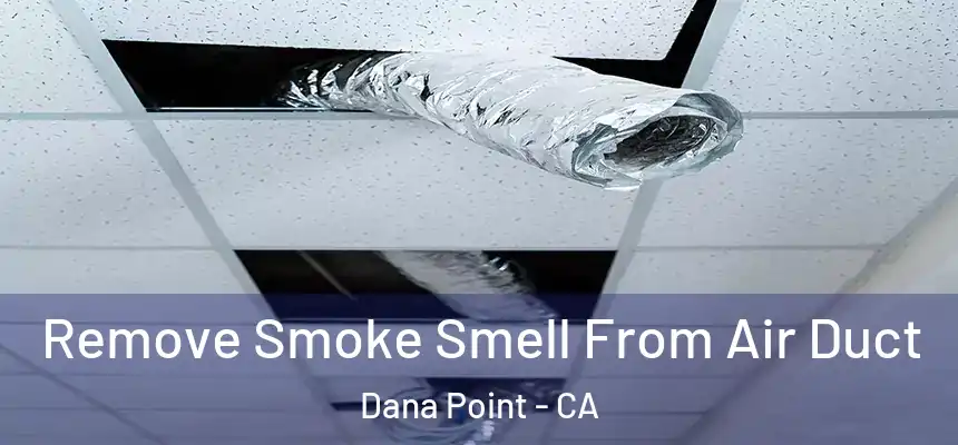 Remove Smoke Smell From Air Duct Dana Point - CA