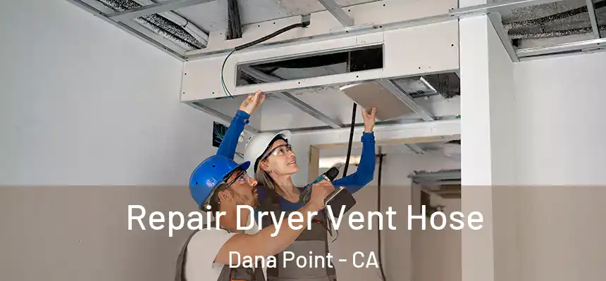 Repair Dryer Vent Hose Dana Point - CA