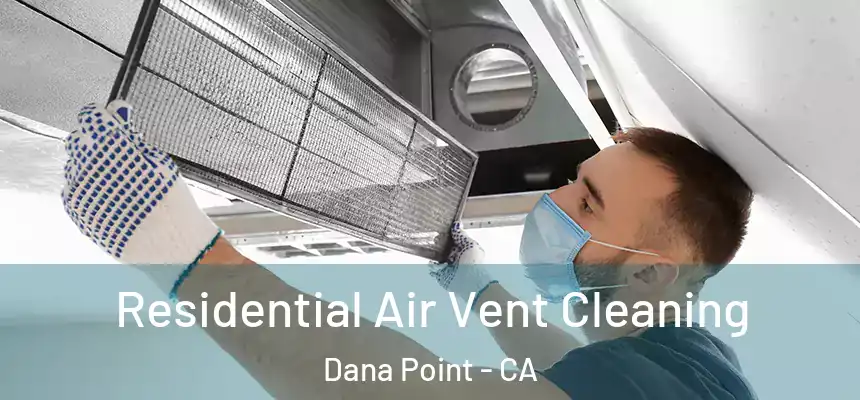 Residential Air Vent Cleaning Dana Point - CA