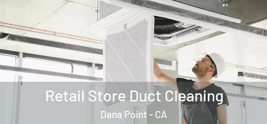 Retail Store Duct Cleaning Dana Point - CA