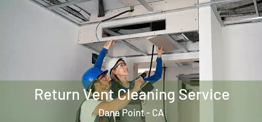 Return Vent Cleaning Service Dana Point - CA