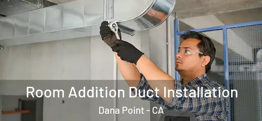  Room Addition Duct Installation Dana Point - CA