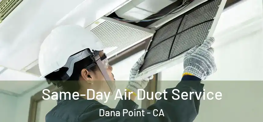 Same-Day Air Duct Service Dana Point - CA