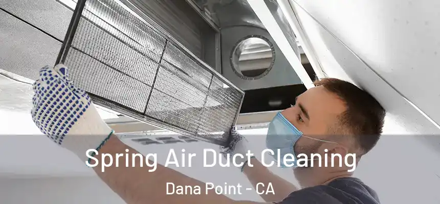 Spring Air Duct Cleaning Dana Point - CA