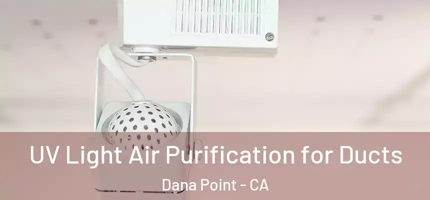  UV Light Air Purification for Ducts Dana Point - CA