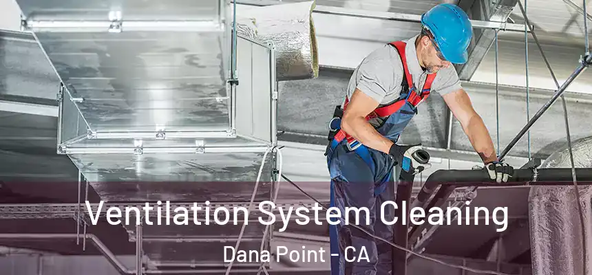 Ventilation System Cleaning Dana Point - CA