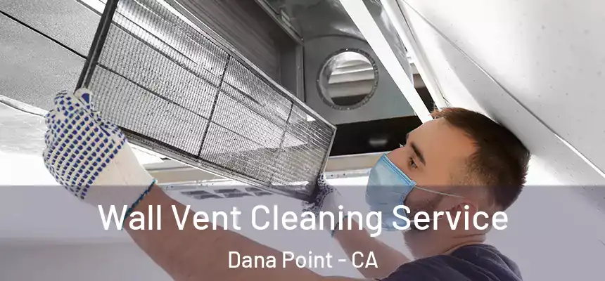 Wall Vent Cleaning Service Dana Point - CA